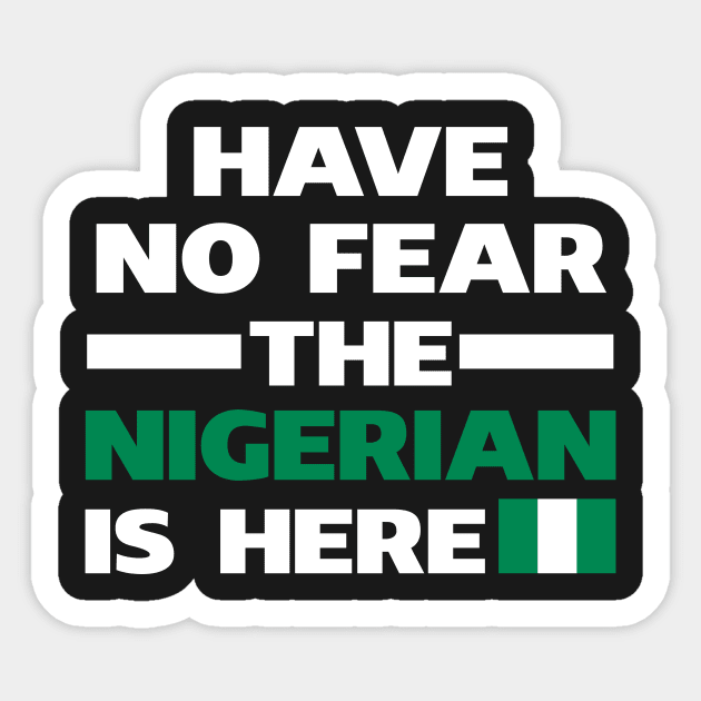 Have No Fear The Nigerian Is Here Proud Sticker by isidrobrooks